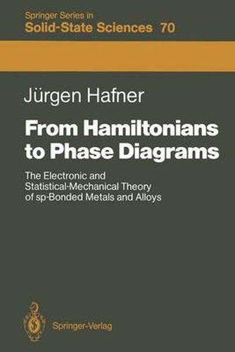 Cover image for From Hamiltonians to Phase Diagrams: The Electronic and Statistical-Mechanical Theory of sp-Bonded Metals and Alloys