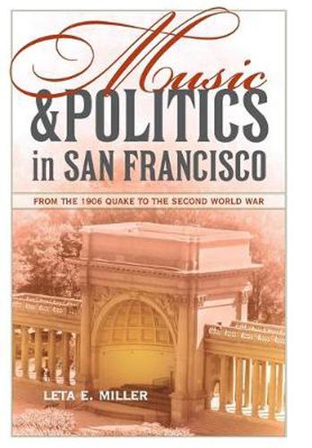 Cover image for Music and Politics in San Francisco: From the 1906 Quake to the Second World War