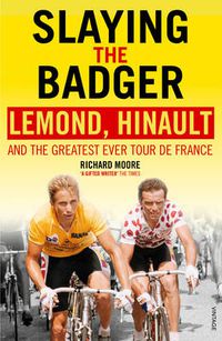 Cover image for Slaying the Badger: LeMond, Hinault and the Greatest Ever Tour de France