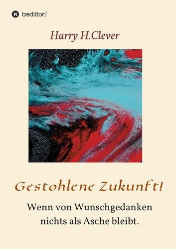 Cover image for Gestohlene Zukunft: Wenn von Wunschgedanken nichts als Asche bleibt.