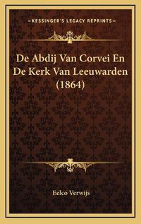 Cover image for de Abdij Van Corvei En de Kerk Van Leeuwarden (1864)