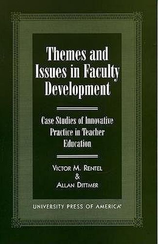 Themes and Issues in Faculty Development: Case Studies in Innovative Practice in Teacher Education