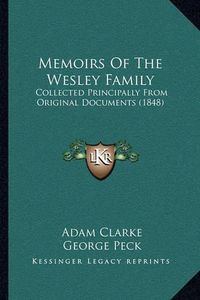 Cover image for Memoirs of the Wesley Family: Collected Principally from Original Documents (1848)