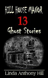 Cover image for Hill House Manor: 13 Ghost Stories