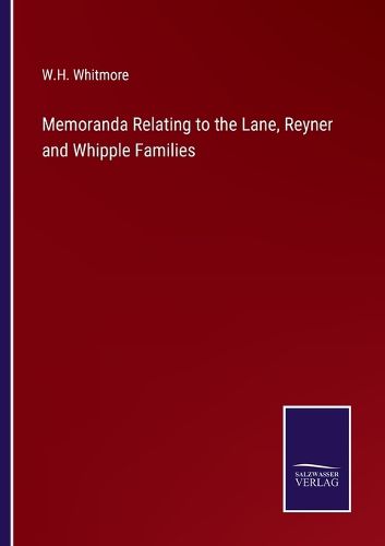 Cover image for Memoranda Relating to the Lane, Reyner and Whipple Families