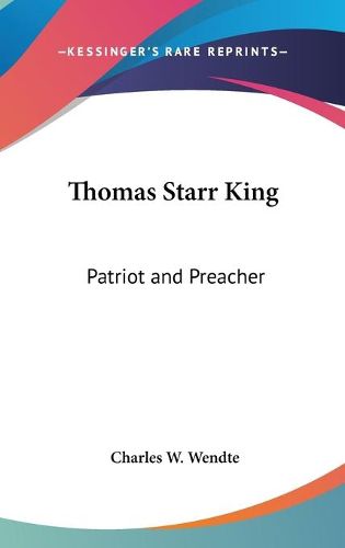 Thomas Starr King: Patriot and Preacher