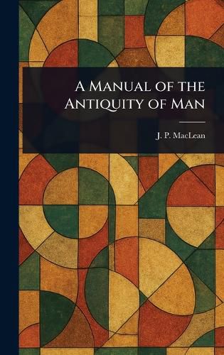 Cover image for A Manual of the Antiquity of Man