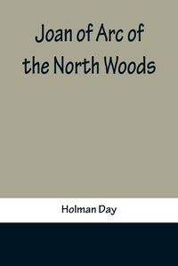 Cover image for Joan of Arc of the North Woods