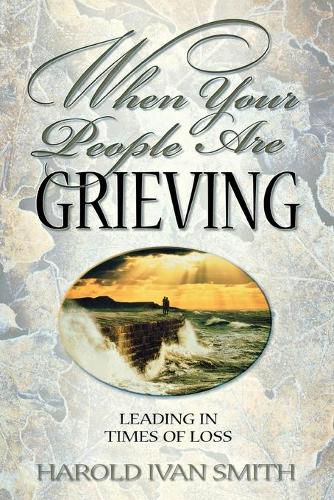 Cover image for When Your People Are Grieving: Leading in Times of Loss