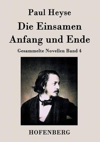 Die Einsamen / Anfang und Ende: Gesammelte Novellen Band 4