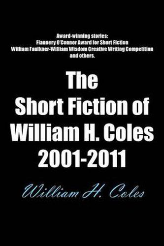 Cover image for The Short Fiction of William H. Coles 2001-2011