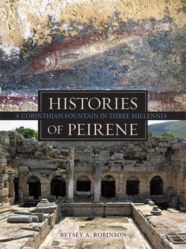 Cover image for Histories of Peirene: A Corinthian Fountain in Three Millennia