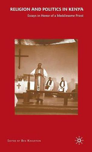 Religion and Politics in Kenya: Essays in Honor of a Meddlesome Priest