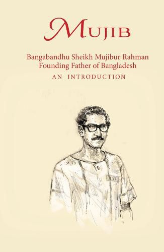 Cover image for Mujib: Bangabandhu Sheikh Mujibur Rahman Founding Father of Bangladesh AN INTRODUCTION