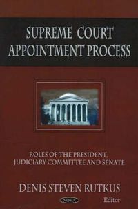 Cover image for Supreme Court Appointment Process: Roles of the President, Judiciary Committee & Senate