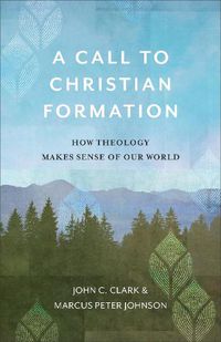 Cover image for A Call to Christian Formation - How Theology Makes Sense of Our World