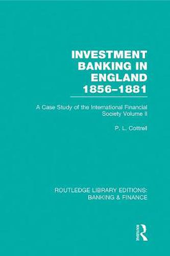 Cover image for Investment Banking in England 1856-1881: A Case Study of the International Financial Society Volume II