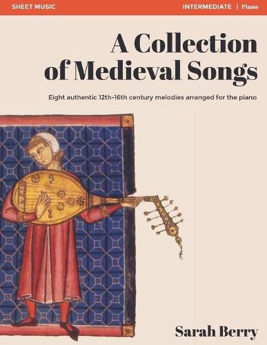 Cover image for A Collection of Medieval Songs: Eight authentic 12th-16th century melodies arranged for the piano