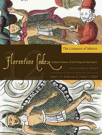 Cover image for The Florentine Codex, Book Twelve: The Conquest of Mexico: A General History of the Things of New Spain