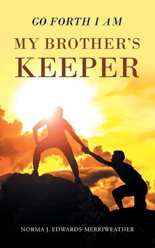 Cover image for Go Forth I Am My Brother's Keeper