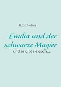 Cover image for Emilia und der schwarze Magier: und es gibt sie doch.....