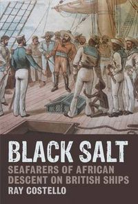 Cover image for Black Salt: Seafarers of African Descent on British Ships