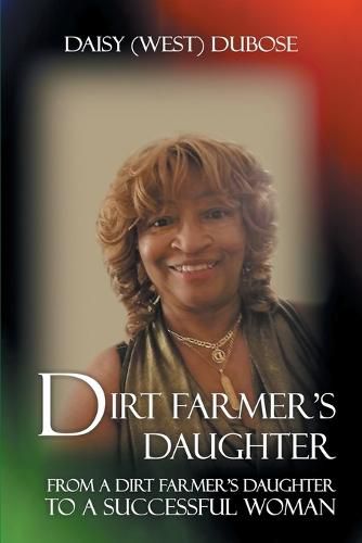 Cover image for Dirt Farmer's Daughter: From a Dirt Farmer's Daughter to a Successful Woman