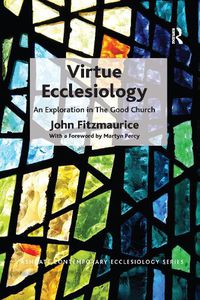 Cover image for Virtue Ecclesiology: An Exploration in The Good Church