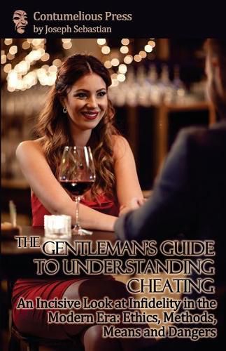 Cover image for The Gentleman's Guide to Understanding Cheating: An Incisive Look at Infidelity in the Modern Era: Ethics, Methods, Means and Dangers