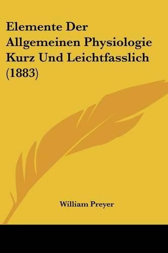 Cover image for Elemente Der Allgemeinen Physiologie Kurz Und Leichtfasslich (1883)