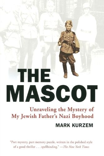 The Mascot: Unraveling the Mystery of My Jewish Father's Nazi Boyhood