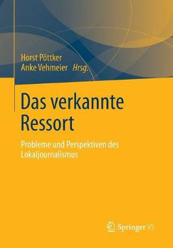 Cover image for Das verkannte Ressort: Probleme und Perspektiven des Lokaljournalismus