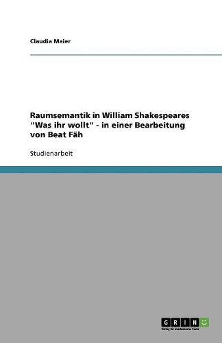 Cover image for Raumsemantik in William Shakespeares Was ihr wollt - in einer Bearbeitung von Beat Fah