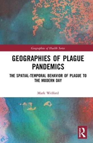 Cover image for Geographies of Plague Pandemics: The Spatial-Temporal Behavior of Plague to the Modern Day