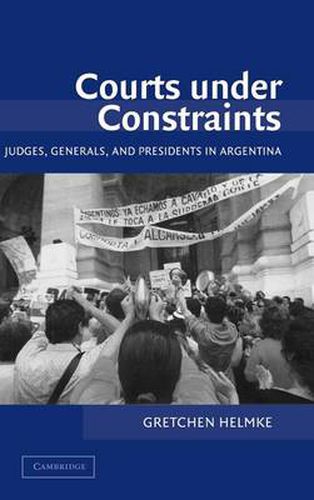 Cover image for Courts under Constraints: Judges, Generals, and Presidents in Argentina