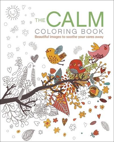 The Calm Coloring Book: Beautiful Images to Soothe Your Cares Away