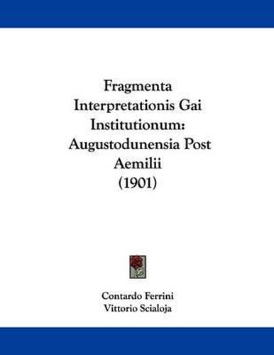 Cover image for Fragmenta Interpretationis Gai Institutionum: Augustodunensia Post Aemilii (1901)