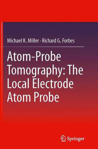 Atom-Probe Tomography: The Local Electrode Atom Probe