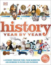 Cover image for History Year by Year: A journey through time, from mammoths and mummies to flying and facebook