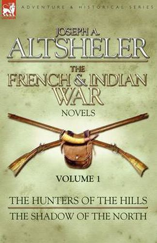 Cover image for The French & Indian War Novels: 1-The Hunters of the Hills & The Shadow of the North