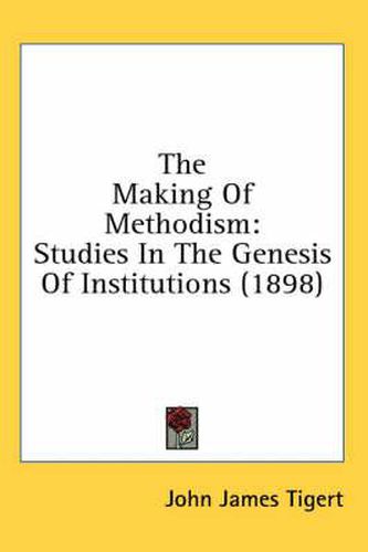 Cover image for The Making of Methodism: Studies in the Genesis of Institutions (1898)