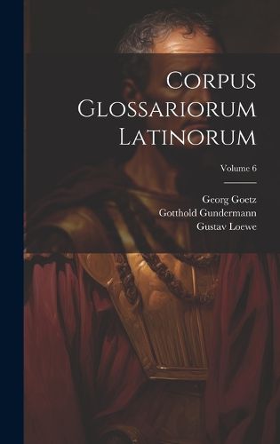 Cover image for Corpus Glossariorum Latinorum; Volume 6