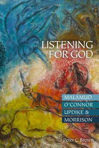 Cover image for Listening for God: Malamud, O'Connor, Updike, & Morrison