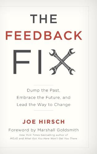 Cover image for The Feedback Fix: Dump the Past, Embrace the Future, and Lead the Way to Change