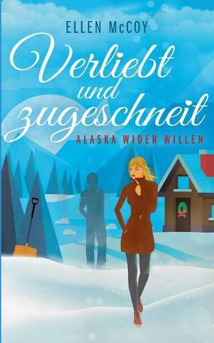 Cover image for Verliebt und zugeschneit: Alaska wider Willen