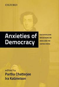 Cover image for Anxieties of Democracy: Tocquevillean Reflections on India and the United States