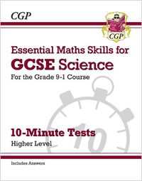 Cover image for Grade 9-1 GCSE Science: Essential Maths Skills 10-Minute Tests (with answers) - Higher