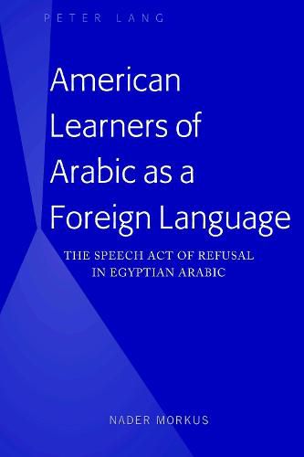 Cover image for American Learners of Arabic as a Foreign Language: The Speech Act of Refusal in Egyptian Arabic