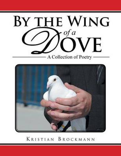 Cover image for By the Wing of a Dove: A Collection of Poetry