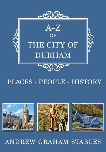 Cover image for A-Z of the City of Durham: Places-People-History